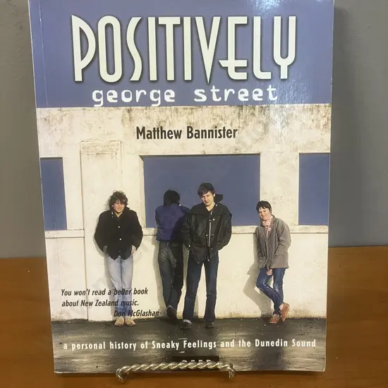 Positively George Street Sneaky Feelings and the Dunedin Sound by M. Bannister 1999 First Edition Softcover, Reed NZ
