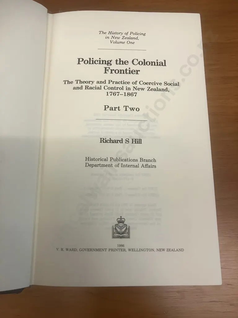 Policing The Colonial Frontier (History of Policing In New Zealand) 1767-1867 by Richard S Hill - Volume One Part 1 & 2 Image 1++