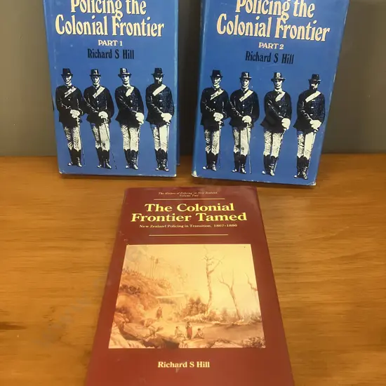 Policing The Colonial Frontier (History of Policing In New Zealand) 1767-1867 by Richard S Hill - Volume One Part 1 & 2