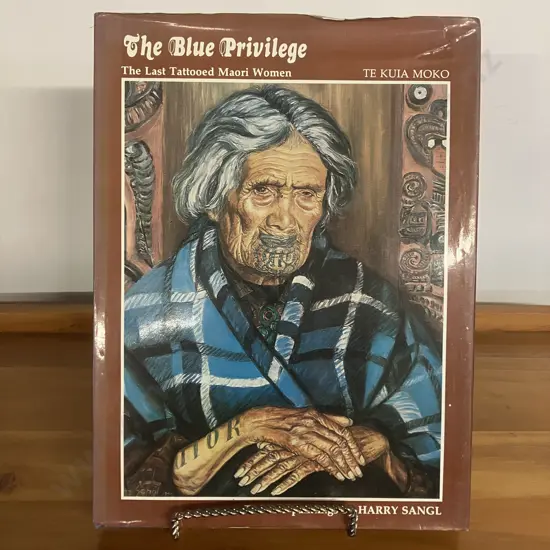 The Blue Privilege: The Last Tattooed Maori Women Te Kuia Moko - Harry Sangl. 1980 Signed First Edition